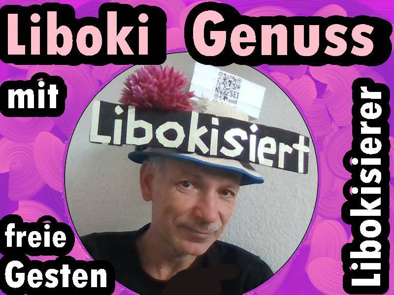 Habt liboki. Sich libokisieren auch lassen